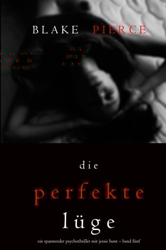 Die Perfekte Lüge (Ein spannender Psychothriller mit Jessie Hunt – Band Fünf)