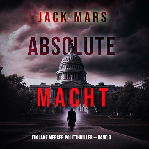 Portada del audiolibro «Absolute Macht (Ein Jake Mercer Politthriller — Band 3)», de Jack Mars