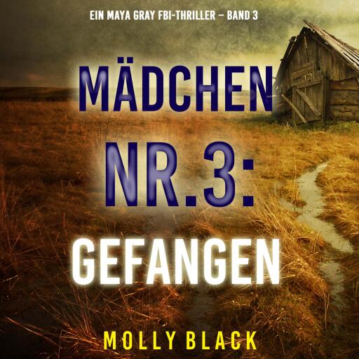 Portada del audiolibro «Mädchen Nr.3: Gefangen (Ein Maya Gray FBI-Thriller – Band 3)», de Molly Black