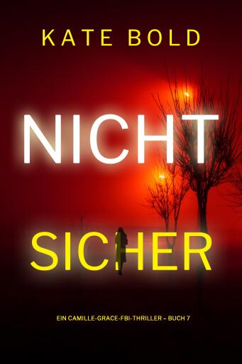 Portada del libro «Nicht sicher (Ein Camille-Grace-FBI-Thriller – Buch 7)», de Kate Bold