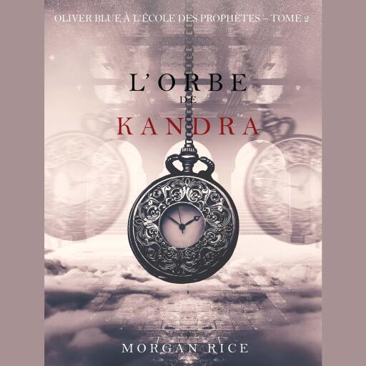 Portada del audiolibro «l'Orbe de Kandra (Oliver Blue à l'École des Prophètes – Tome 2)», de Morgan Rice