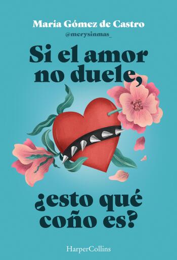 Portada del libro «Si el amor no duele, ¿esto qué coño es?», de María Gómez de Castro