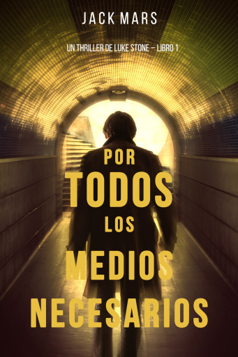 Por Todos los Medios Necesarios: Un Thriller de Luke Stone – Libro 1
