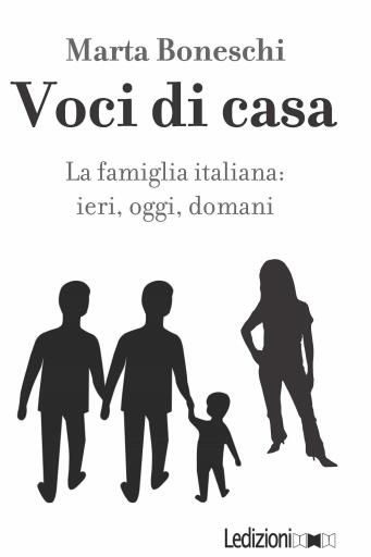Voci di casa. La famiglia italiana: ieri, oggi, domani