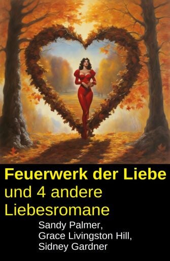 Feuerwerk der Liebe und 4 andere Liebesromane