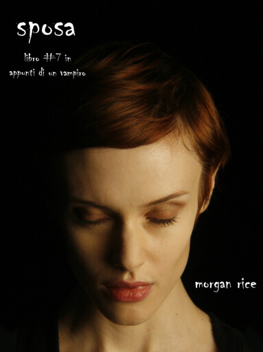 Portada del libro «Sposa (Libro #7 in Appunti di un Vampiro)», de Morgan Rice