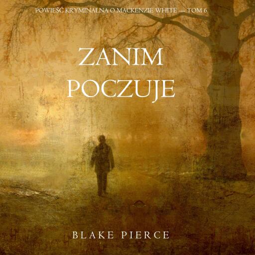 Portada del audiolibro «Zanim poczuje (Powieść kryminalna o Mackenzie White — Tom 6)», de Blake Pierce