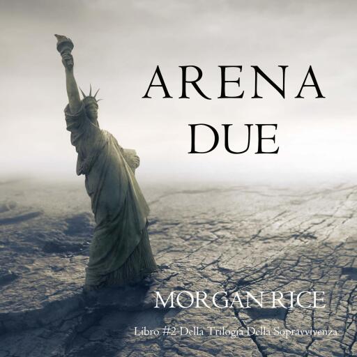 Arena Due (Libro #2 Della Trilogia Della Sopravvivenza)