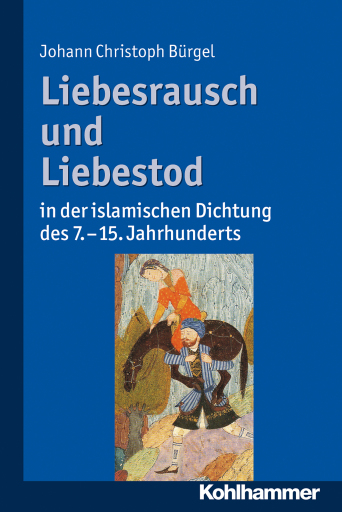 Portada del libro «Liebesrausch und Liebestod in der islamischen Dichtung des 7. bis 15. Jahrhunderts»