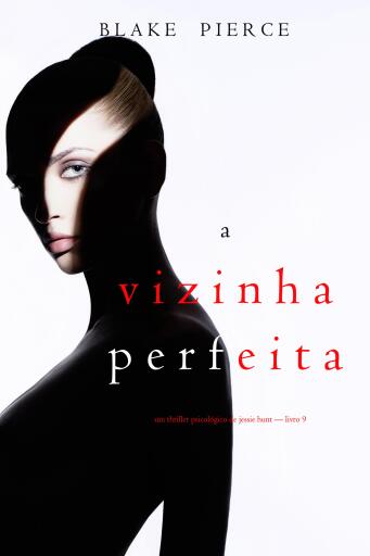 A Vizinha Perfeita (Um Thriller Psicológico De Jessie Hunt — Livro 9)