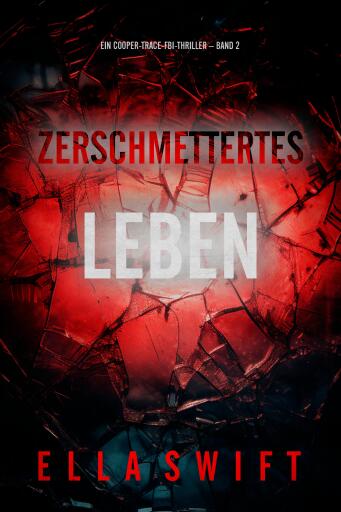 Zerschmettertes Leben (Ein Cooper-Trace-FBI-Thriller – Band 2)