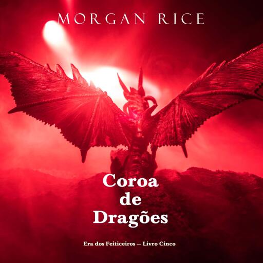 Portada del audiolibro «Coroa de Dragões (Era dos Feiticeiros — Livro Cinco)», de Morgan Rice