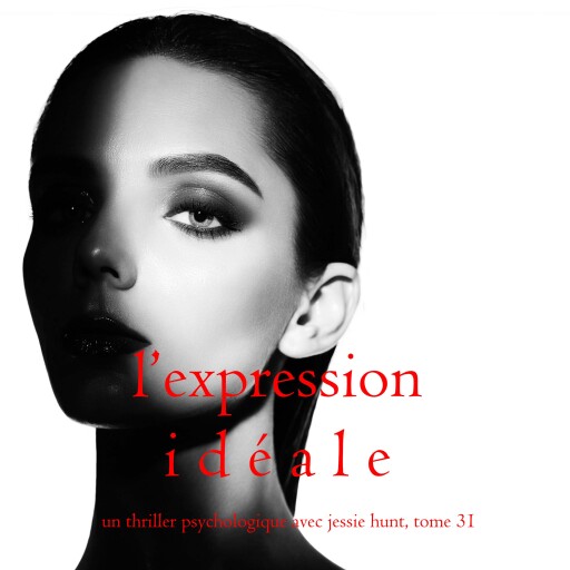 L'Expression Idéale (Un thriller psychologique avec Jessie Hunt, tome 31)