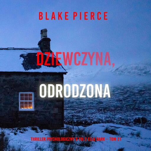 Portada del audiolibro «Dziewczyna, odrodzona (Thriller psychologiczny o FBI z Ellą Dark – Tom 21)», de Blake Pierce
