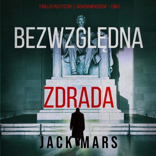 Portada del audiolibro «Bezwzględna zdrada (Thriller polityczny z Jackiem Mercerem — Tom 5)», de Jack Mars