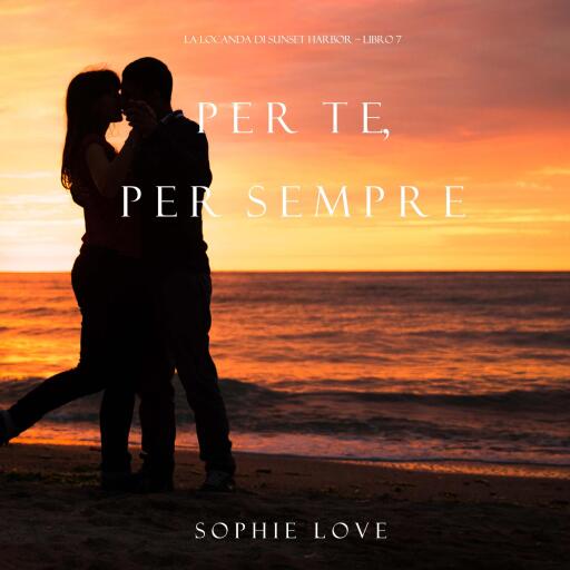 Per Te, per Sempre (La Locanda di Sunset Harbor – Libro 7)