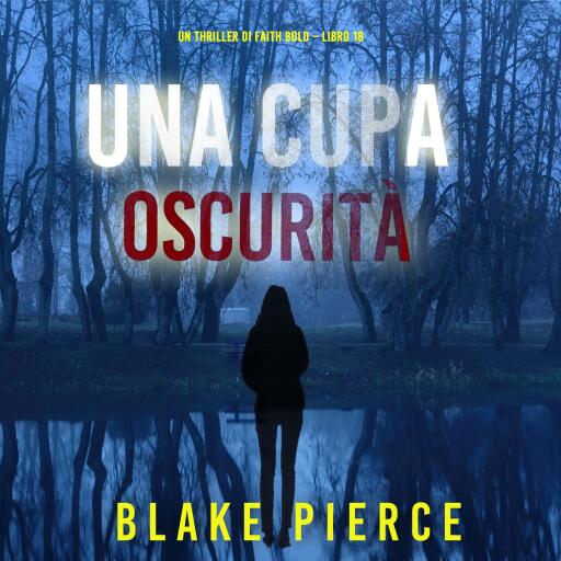 Portada del audiolibro «Una Cupa Oscurità (Un Thriller di Faith Bold – Libro 18)», de Blake Pierce