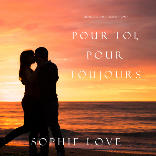 Pour Toi, Pour Toujours (L'Hôtel de Sunset Harbor – Tome 7)