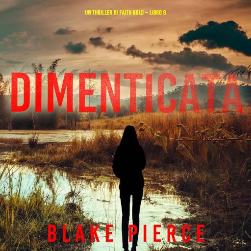 Portada del audiolibro «Dimenticata (Un Thriller di Faith Bold – Libro 8)», de Blake Pierce