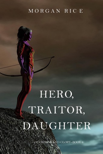 Portada del libro «Hero, Traitor, Daughter (Of Crowns and Glory—Book 6)», de Morgan Rice