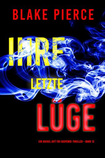 Portada del libro «Ihre letzte Lüge (Ein Rachel Gift FBI-Suspense-Thriller – Band 13)», de Blake Pierce
