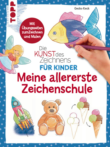 Die Kunst des Zeichnens für Kinder - Meine allererste Zeichenschule