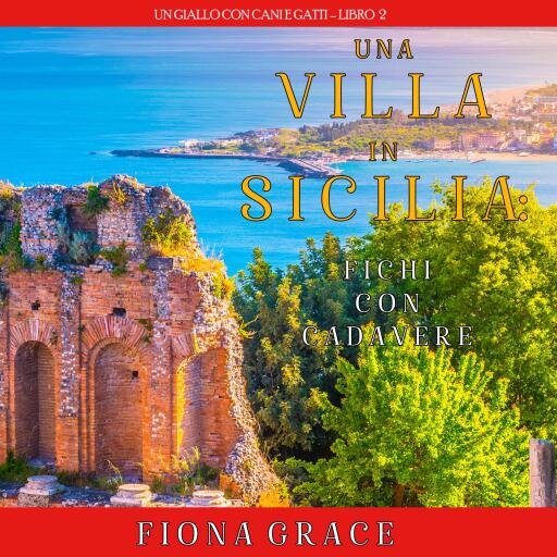 Una Villa in Sicilia: Fichi con cadavere (Un giallo con cani e gatti – Libro 2)