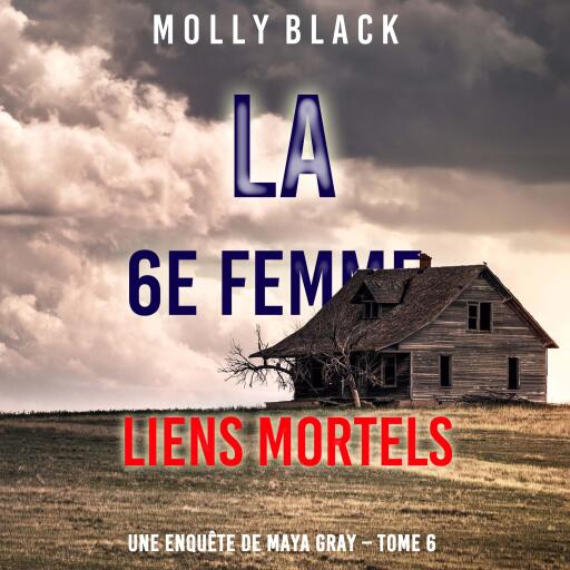 La 6e Femme : Liens Mortels (Une enquête de Maya Gray – Tome 6)