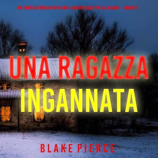 Portada del audiolibro «Una Ragazza Ingannata (Un thriller mozzafiato con l'agente dell'FBI Ella Dark – Libro 15)», de Blake Pierce