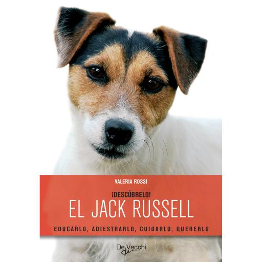 ¡Descúbrelo! El Jack Russell. Educarlo, adiestrarlo, cuidarlo, quererlo