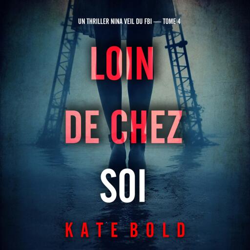 Portada del audiolibro «Loin de chez soi (Un thriller Nina Veil du FBI — tome 4)», de Kate Bold