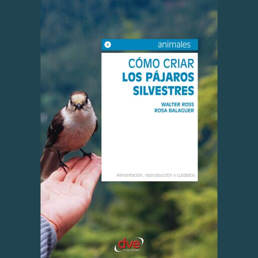 Cómo criar los pájaros silvestres. Alimentación, reproducción y cuidados