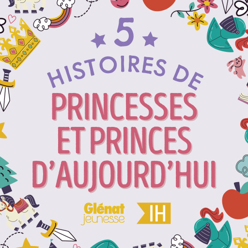 5 Histoires de Princesses et Princes d'aujourd'hui pour les enfants - Intégrale