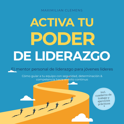 Activa tu PODER de liderazgo – El mentor personal de liderazgo para jóvenes líderes: Cómo guiar a tu equipo con seguridad, determinación & competencia hacia el éxito continuo – Incluye cuaderno de trabajo y ejercicios prácticos