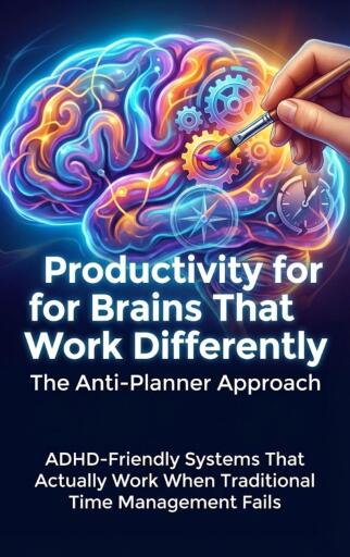 Productivity for Brains That Work Differently: The Anti-Planner Approach