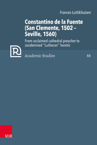 Portada del libro «Constantino de la Fuente (San Clemente, 1502–Seville, 1560)», de Frances Luttikhuizen