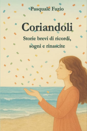 Coriandoli. Storie brevi di ricordi, sogni e rinascite
