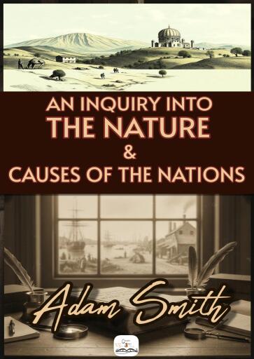 An Inquiry into the Nature and Causes of the Wealth of Nations