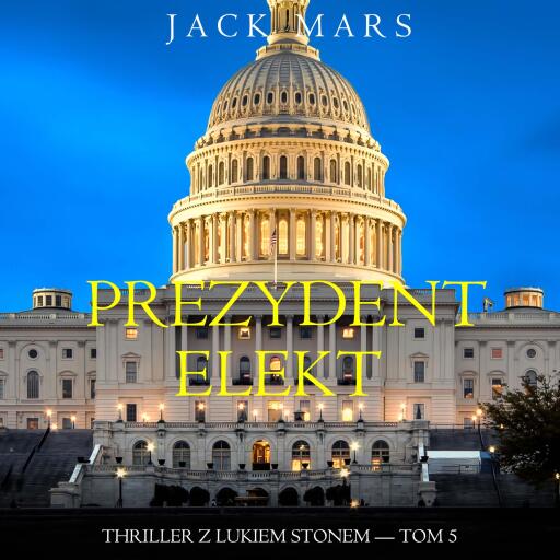 Portada del audiolibro «Prezydent-elekt (Thriller z Lukiem Stonem — Tom 5)», de Jack Mars