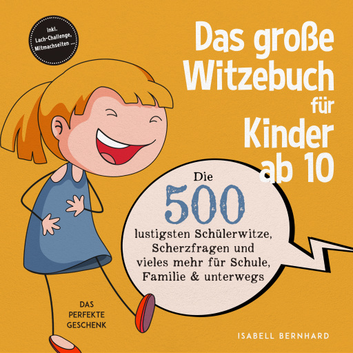 Das große Witzebuch für Kinder ab 10: Die 500 lustigsten Schülerwitze, Scherzfragen und vieles mehr für Schule, Familie & unterwegs – Das perfekte Geschenk – inkl. Lach-Challenge, Mitmachseiten ...