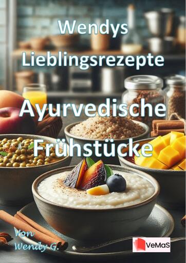 Wendys Lieblingsrezepte - Ayurvedische Frühstücke