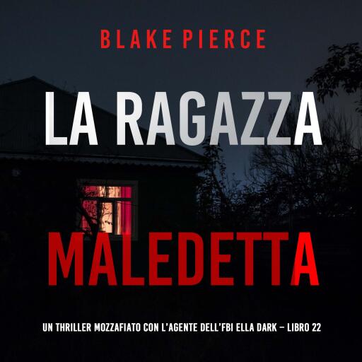 Portada del audiolibro «La Ragazza Maledetta (Un thriller mozzafiato con l'agente dell'FBI Ella Dark – Libro 22)», de Blake Pierce