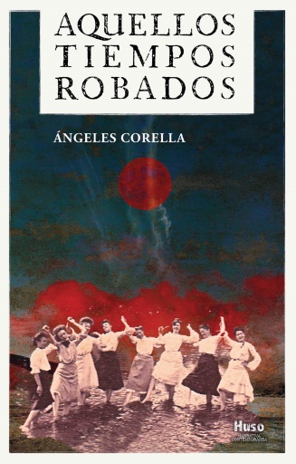 Portada del libro «Aquellos tiempos robados», de Ángeles Corella