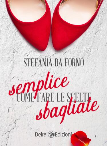 Portada del libro «Semplice come fare le scelte sbagliate», de Stefania Da Forno