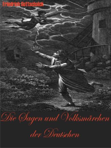 Die Sagen und Volksmärchen der Deutschen. Friedrich Gottschalck.