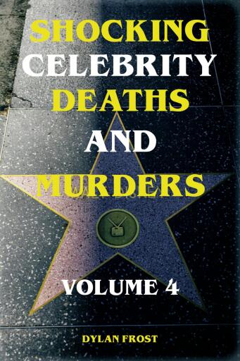 Shocking Celebrity Deaths and Murders Volume 4