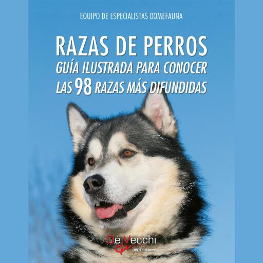 Razas de perros. Guía ilustrada para conocer las 98 razas más difundidas