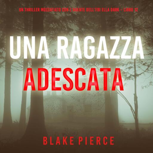 Portada del audiolibro «Una Ragazza Adescata (Un thriller mozzafiato con l'agente dell'FBI Ella Dark – Libro 12)», de Blake Pierce