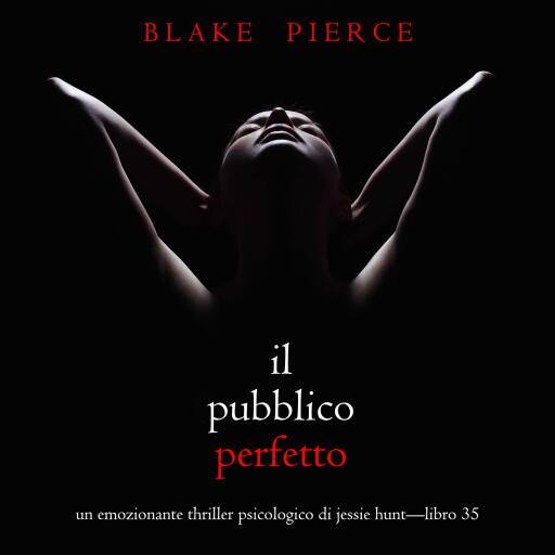 Il Pubblico Perfetto (Un emozionante thriller psicologico di Jessie Hunt—Libro 35)