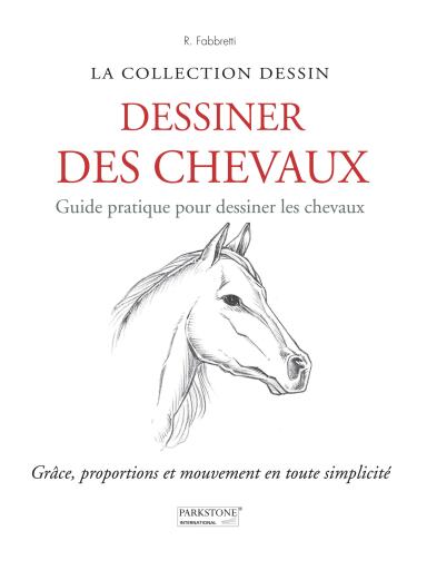 Dessiner des Chevaux. Guide pratique pour dessiner les chevaux